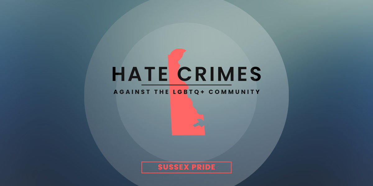 Hate Crimes Against The LGBTQ+ Community In Delaware – Sussex Pride